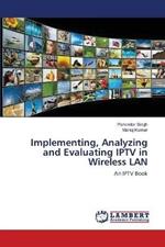 Implementing, Analyzing and Evaluating IPTV in Wireless LAN