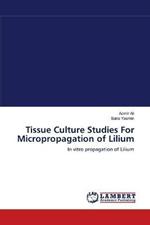 Tissue Culture Studies For Micropropagation of Lilium