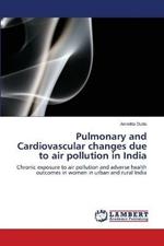 Pulmonary and Cardiovascular changes due to air pollution in India