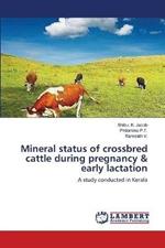 Mineral status of crossbred cattle during pregnancy & early lactation