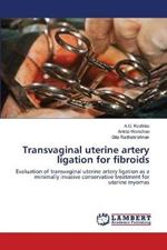 Transvaginal uterine artery ligation for fibroids