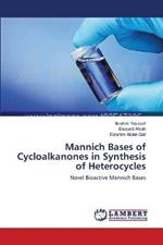 Mannich Bases of Cycloalkanones in Synthesis of Heterocycles