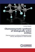 Chemoenzymatic synthesis of biologically active entities