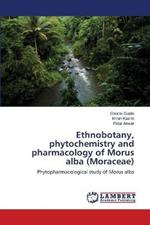 Ethnobotany, phytochemistry and pharmacology of Morus alba (Moraceae)