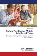 Sibling Ties During Middle Adulthood Years
