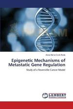 Epigenetic Mechanisms of Metastatic Gene Regulation