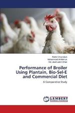 Performance of Broiler Using Plantain, Bio-Sel-E and Commercial Diet