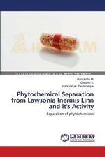 Phytochemical Separation from Lawsonia Inermis Linn and it's Activity