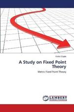 A Study on Fixed Point Theory