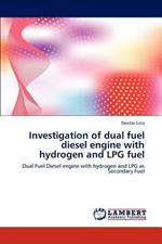 Investigation of dual fuel diesel engine with hydrogen and LPG fuel