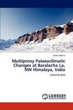 Multiproxy Palaeoclimatic Changes at Baralacha La, NW Himalaya, India