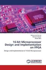 16-bit Microprocessor Design and Implementation on FPGA