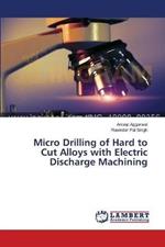 Micro Drilling of Hard to Cut Alloys with Electric Discharge Machining