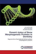Present status of Bone Morphogenetic Proteins in Dentistry