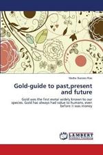 Gold-guide to past, present and future