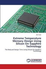 Extreme Temperature Memory Design Using Silicon On Sapphire Technology