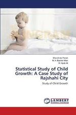 Statistical Study of Child Growth: A Case Study of Rajshahi City