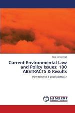 Current Environmental Law and Policy Issues: 100 ABSTRACTS & Results