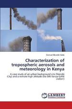 Characterization of tropospheric aerosols and meteorology in Kenya