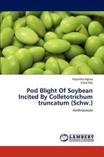 Pod Blight of Soybean Incited by Colletotrichum Truncatum (Schw.)