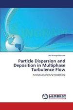 Particle Dispersion and Deposition in Multiphase Turbulence Flow