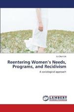 Reentering Women's Needs, Programs, and Recidivism