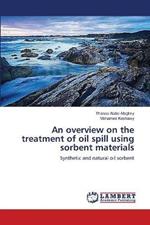 An overview on the treatment of oil spill using sorbent materials