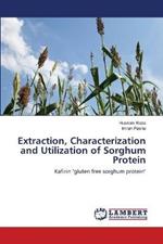 Extraction, Characterization and Utilization of Sorghum Protein