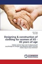 Designing & construction of clothing for women of 65 - 85 years of age