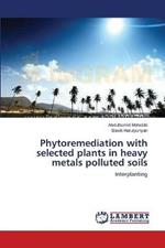 Phytoremediation with selected plants in heavy metals polluted soils