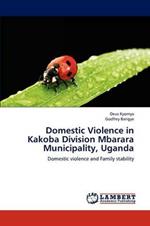 Domestic Violence in Kakoba Division Mbarara Municipality, Uganda