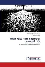 Vedic Gita -The secret of eternal Life