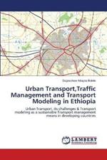 Urban Transport, Traffic Management and Transport Modeling in Ethiopia