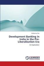 Development Banking in India in the Pre-Liberalization Era