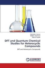 DFT and Quantum Chemical Studies for Heterocyclic Compounds