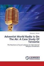 Adventist World Radio Is On The Air: A Case Study Of Tanzania