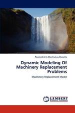 Dynamic Modeling Of Machinery Replacement Problems