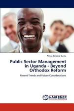 Public Sector Management in Uganda - Beyond Orthodox Reform