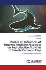 Studies on Influences of Organophosphate Pesticides on Reproductive Activities of Female Common Carp