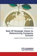 Role Of Strategic Vision In Determining Company Success