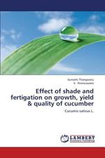 Effect of Shade and Fertigation on Growth, Yield & Quality of Cucumber