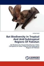 Bat Biodiversity in Tropical and Arid-Subtropical Regions of Pakistan