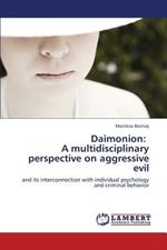 Daimonion: A Multidisciplinary Perspective on Aggressive Evil