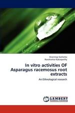 In vitro activities OF Asparagus racemosus root extracts