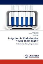 Irrigation in Endodontics Flush Them Right