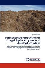 Fermentative Production of Fungal Alpha Amylase and Amyloglucosidase