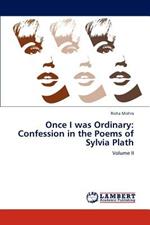 Once I Was Ordinary: Confession in the Poems of Sylvia Plath