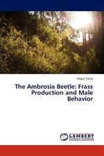 The Ambrosia Beetle: Frass Production and Male Behavior