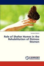 Role of Shelter Homes in the Rehabilitation of Distress Women