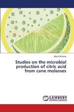 Studies on the microbial production of citric acid from cane molasses